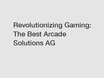 Revolutionizing Gaming: The Best Arcade Solutions AG