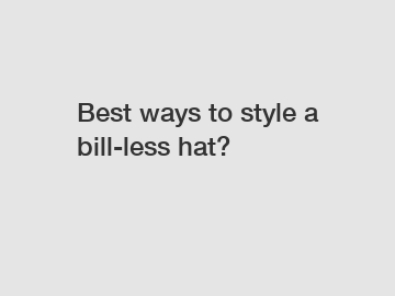 Best ways to style a bill-less hat?