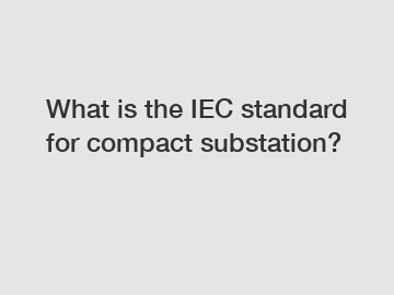 What is the IEC standard for compact substation?