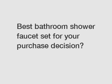 Best bathroom shower faucet set for your purchase decision?