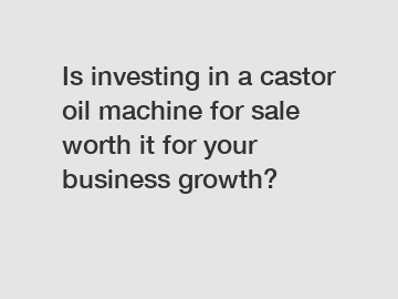 Is investing in a castor oil machine for sale worth it for your business growth?