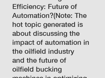 Revolutionizing Oilfield Efficiency: Future of Automation?(Note: The hot topic generated is about discussing the impact of automation in the oilfield industry and the future of oilfield bucking machines in optimizing efficiency. The question mark at the end prompts for further discussion and opinions on the topic.)