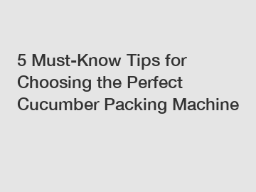 5 Must-Know Tips for Choosing the Perfect Cucumber Packing Machine