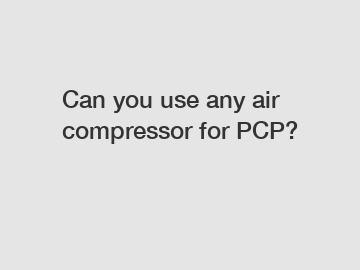 Can you use any air compressor for PCP?