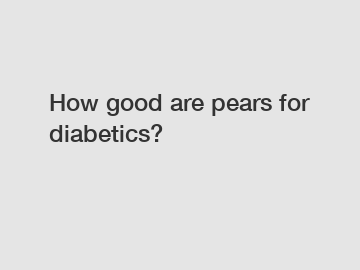 How good are pears for diabetics?