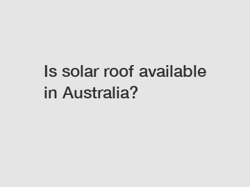 Is solar roof available in Australia?