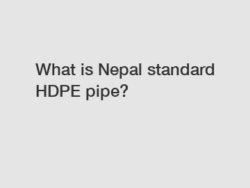 What is Nepal standard HDPE pipe?