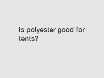 Is polyester good for tents?