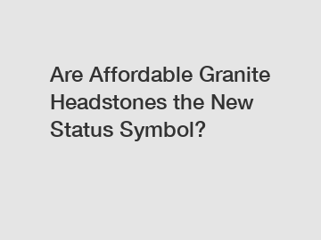 Are Affordable Granite Headstones the New Status Symbol?