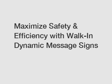 Maximize Safety & Efficiency with Walk-In Dynamic Message Signs