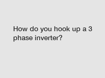 How do you hook up a 3 phase inverter?