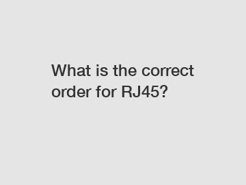 What is the correct order for RJ45?
