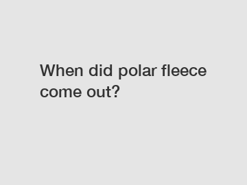 When did polar fleece come out?
