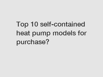 Top 10 self-contained heat pump models for purchase?