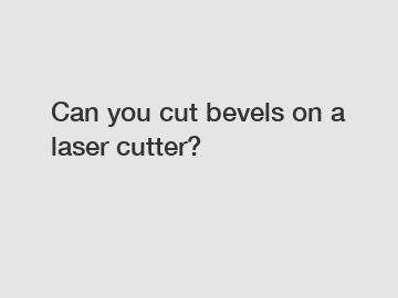 Can you cut bevels on a laser cutter?