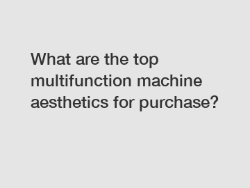 What are the top multifunction machine aesthetics for purchase?