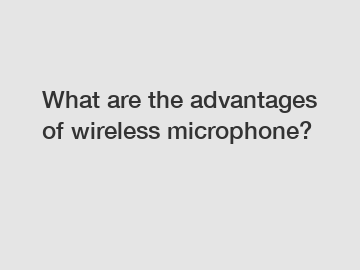 What are the advantages of wireless microphone?