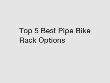 Top 5 Best Pipe Bike Rack Options