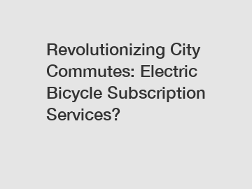 Revolutionizing City Commutes: Electric Bicycle Subscription Services?