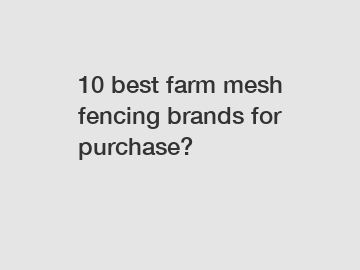 10 best farm mesh fencing brands for purchase?