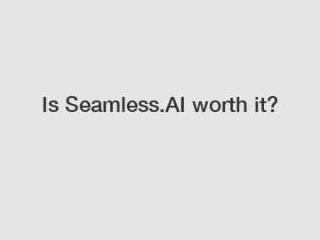 Is Seamless.AI worth it?