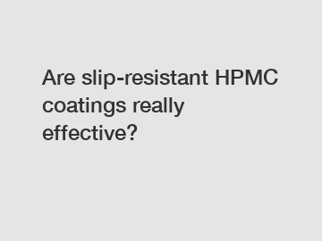 Are slip-resistant HPMC coatings really effective?