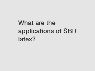 What are the applications of SBR latex?
