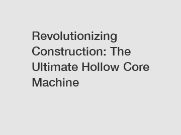 Revolutionizing Construction: The Ultimate Hollow Core Machine