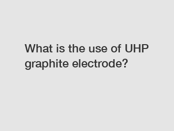 What is the use of UHP graphite electrode?