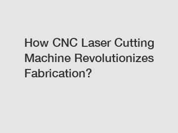 How CNC Laser Cutting Machine Revolutionizes Fabrication?