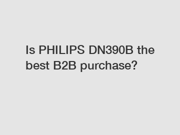 Is PHILIPS DN390B the best B2B purchase?