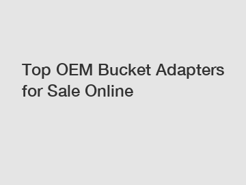 Top OEM Bucket Adapters for Sale Online