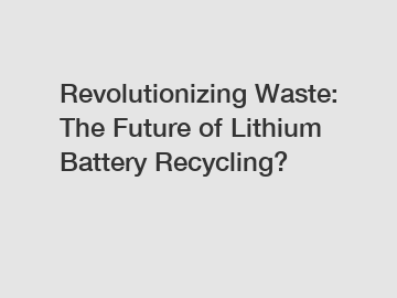 Revolutionizing Waste: The Future of Lithium Battery Recycling?