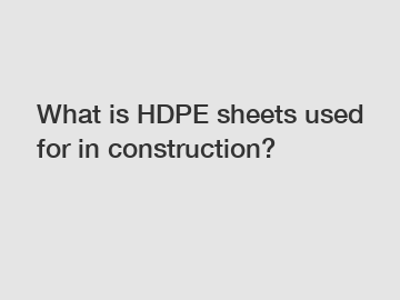 What is HDPE sheets used for in construction?