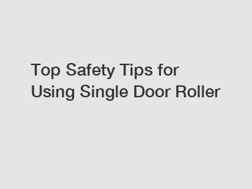 Top Safety Tips for Using Single Door Roller