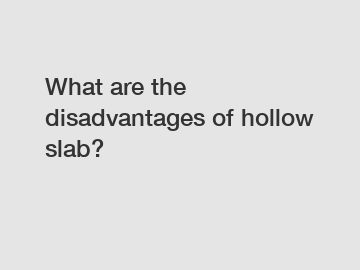 What are the disadvantages of hollow slab?