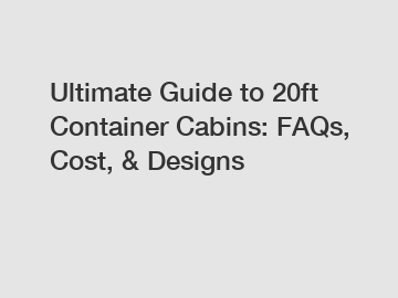 Ultimate Guide to 20ft Container Cabins: FAQs, Cost, & Designs