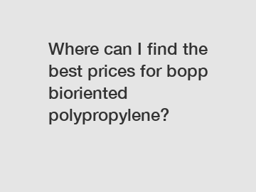 Where can I find the best prices for bopp bioriented polypropylene?