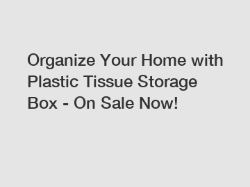 Organize Your Home with Plastic Tissue Storage Box - On Sale Now!