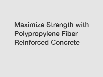 Maximize Strength with Polypropylene Fiber Reinforced Concrete