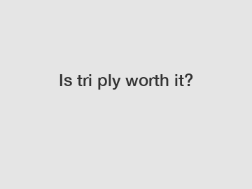Is tri ply worth it?