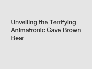 Unveiling the Terrifying Animatronic Cave Brown Bear