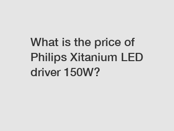 What is the price of Philips Xitanium LED driver 150W?