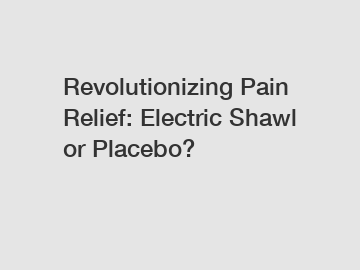 Revolutionizing Pain Relief: Electric Shawl or Placebo?
