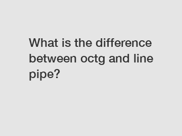 What is the difference between octg and line pipe?