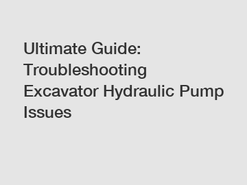 Ultimate Guide: Troubleshooting Excavator Hydraulic Pump Issues