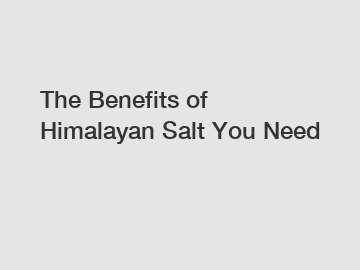 The Benefits of Himalayan Salt You Need