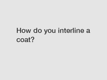 How do you interline a coat?