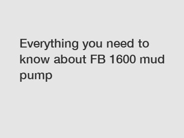 Everything you need to know about FB 1600 mud pump