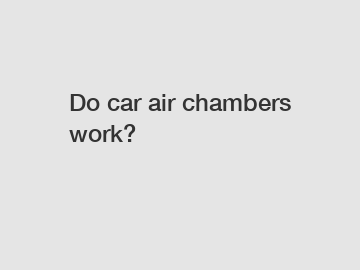 Do car air chambers work?